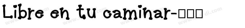 Libre en tu caminar字体转换